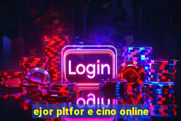 ejor pltfor e cino online